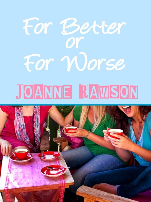 Title details for For Better or For Worse by Joanne Rawson - Available